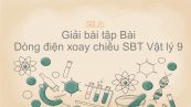 Giải bài tập SBT Vật Lí 9 Bài 33: Dòng điện xoay chiều