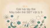 Giải bài tập SBT Vật Lí 9 Bài 37: Máy biến thế