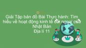 Giải Tập bản đồ Địa lí 11 Bài 9: Thực hành: Tìm hiểu về hoạt động kinh tế đối ngoại của Nhật Bản