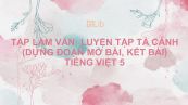Tập làm văn: Luyện tập tả cảnh (Dựng đoạn mở bài, kết bài) Tiếng Việt 5