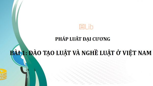 Bài 1: Đào tạo luật và nghề luật ở Việt Nam