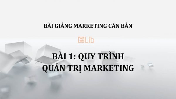 Bài 1: Quy trình quản trị Marketing