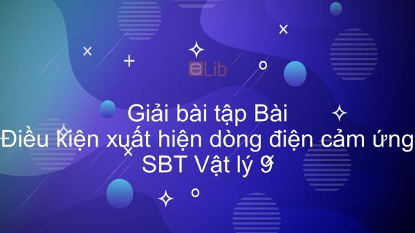 Giải bài tập SBT Vật Lí 9 Bài 32: Điều kiện xuất hiện dòng điện cảm ứng