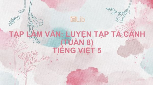 Tập làm văn: Luyện tập tả cảnh (tuần 8) Tiếng Việt 5