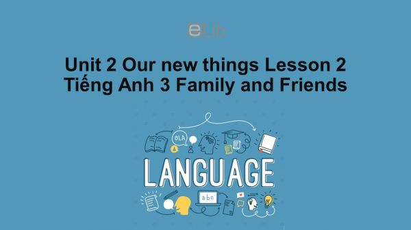 Unit 2 lớp 3: Our new things-Lesson 2