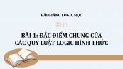Bài 1: Đặc điểm chung của các quy luật logic hình thức