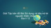 Giải Tập bản đồ Địa lí 12 Bài 14: Sử dụng và bảo vệ tài nguyên thiên nhiên