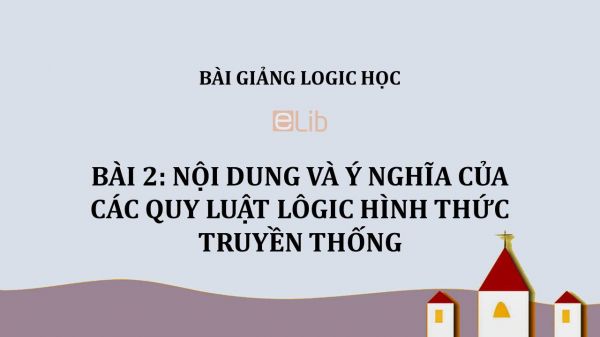 Bài 2: Nội dung và ý nghĩa của các quy luật lôgic hình thức truyền thống