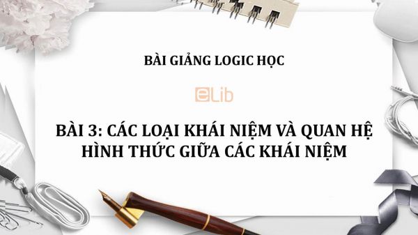 Bài 3: Các loại khái niệm và quan hệ hình thức giữa các khái niệm