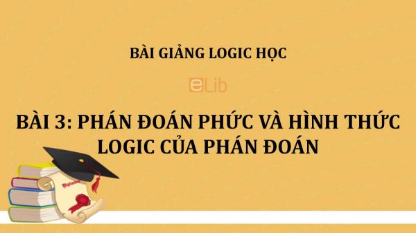 Bài 3: Phán đoán phức và hình thức logic của phán đoán