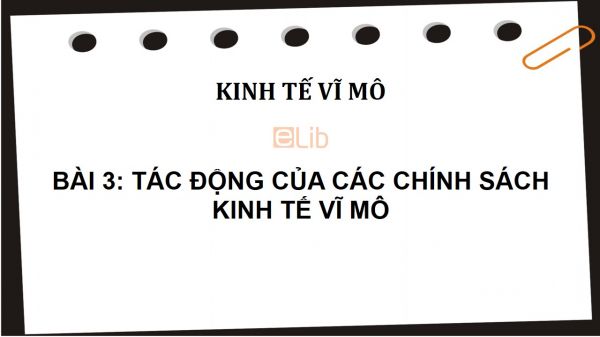 Bài 3: Tác động của các chính sách kinh tế vĩ mô