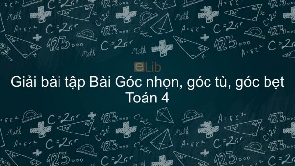 Giải bài tập VBT Toán 4 Bài 40: Góc nhọn, góc tù, góc bẹt