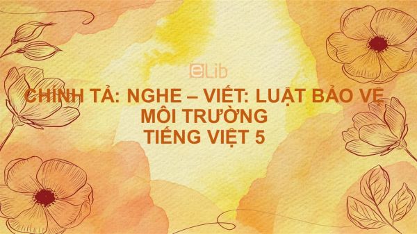 Chính tả Nghe - viết: Luật bảo vệ môi trường Tiếng Việt 5