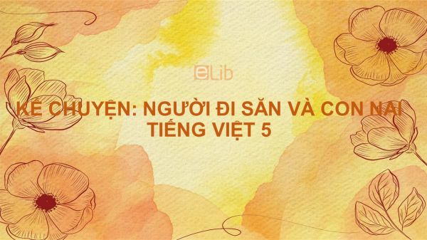 Kể chuyện: Người đi săn và con nai Tiếng Việt 5