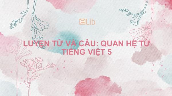 Luyện từ và câu: Quan hệ từ Tiếng Việt 5