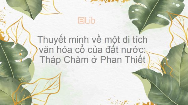 Thuyết minh về một di tích văn hóa cổ của đất nước: Tháp Chàm ở Phan Thiết