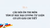 Câu hỏi ôn thi môn Tâm lý học đại cương tự luận có lời giải chi tiết