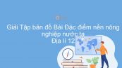 Giải Tập bản đồ Địa lí 12 Bài 21: Đặc điểm nền nông nghiệp nước ta