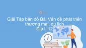 Giải Tập bản đồ Địa lí 12 Bài 31: Vấn đề phát triển thương mai, du lịch