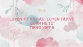 Luyện từ và câu: Luyện tập về quan hệ từ Tiếng Việt 5
