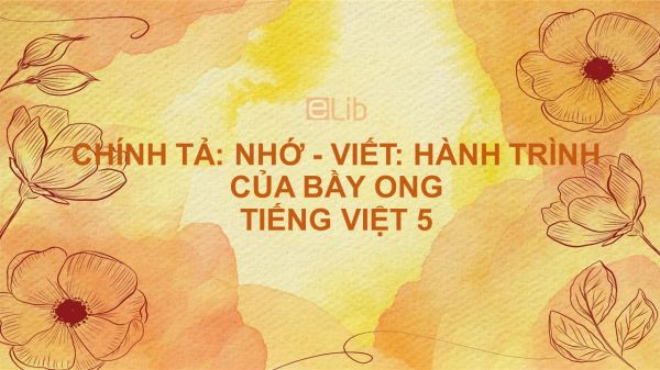 Chính tả Nhớ - viết: Hành trình của bầy ong Tiếng Việt 5