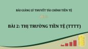 Bài 2: Thị trường tiền tệ