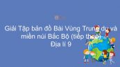 Giải Tập bản đồ Địa lí 9 Bài 18: Vùng Trung du và miền núi Bắc Bộ (tiếp theo)