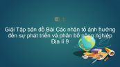 Giải Tập bản đồ Địa lí 9 Bài 7: Các nhân tố ảnh hưởng đến sự phát triển và phân bố nông nghiệp