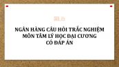 Ngân hàng câu hỏi trắc nghiệm môn Tâm lý học đại cương có đáp án