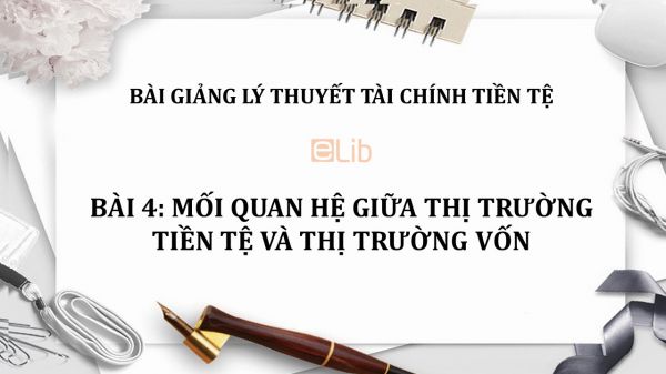 Bài 4: Mối quan hệ giữa thị trường tiền tệ và thị trường vốn