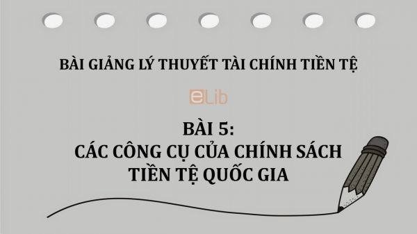 Bài 5: Các công cụ của chính sách tiền tệ quốc gia