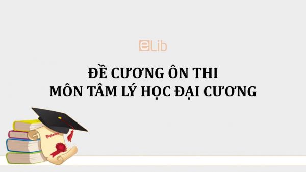 Đề cương ôn thi môn Tâm lý học đại cương