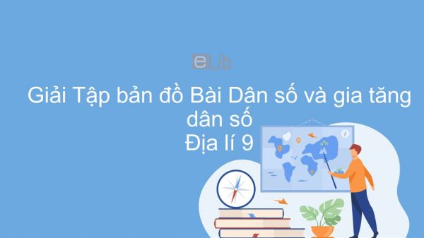 Giải Tập bản đồ Địa lí 9 Bài 2: Dân số và gia tăng dân số