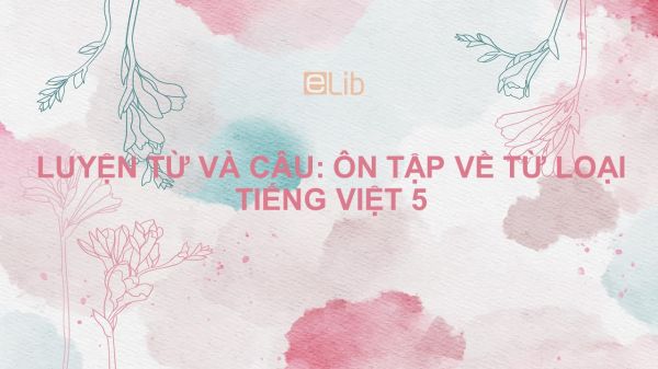 Luyện từ và câu: Ôn tập về từ loại Tiếng Việt 5