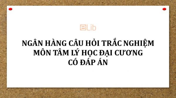 Ngân hàng câu hỏi trắc nghiệm môn Tâm lý học đại cương có đáp án