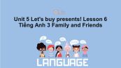 Unit 5 lớp 3: Let's buy presents!-Lesson 6