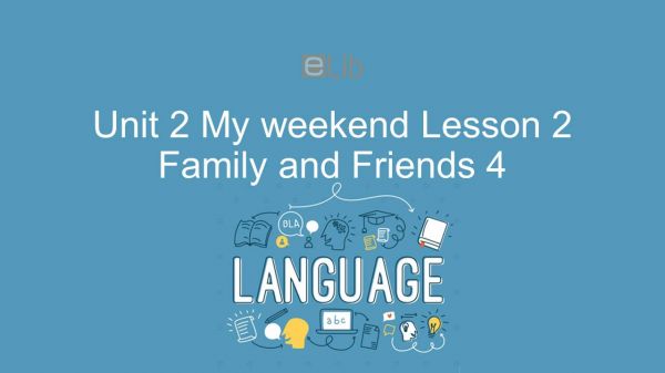 Unit 2 lớp 4: My weekend - Lesson 2