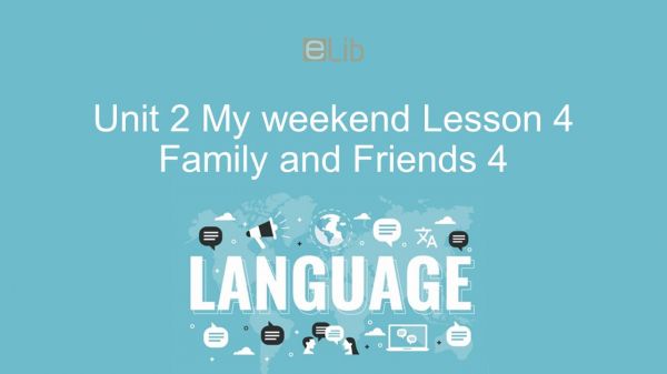 Unit 2 lớp 4: My weekend - Lesson 4