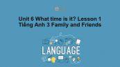 Unit 6 lớp 3: What time is it?-Lesson 1