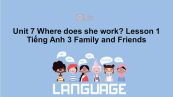 Unit 7 lớp 3: Where does she work?-Lesson 1