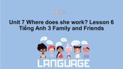 Unit 7 lớp 3: Where does she work?-Lesson 6