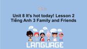 Unit 8 lớp 3: It's hot today!-Lesson 2