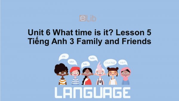 Unit 6 lớp 3: What time is it?-Lesson 5