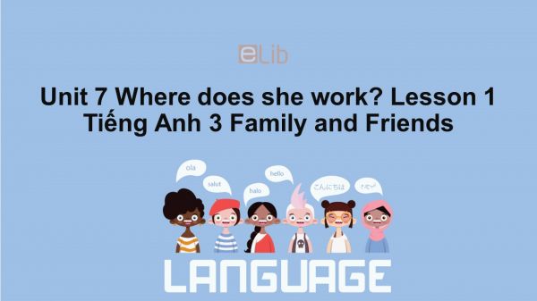 Unit 7 lớp 3: Where does she work?-Lesson 1