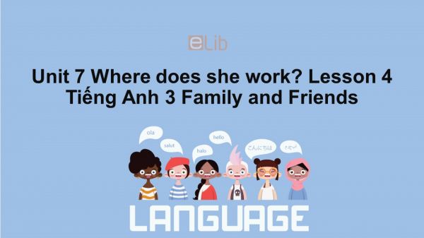 Unit 7 lớp 3: Where does she work?-Lesson 4