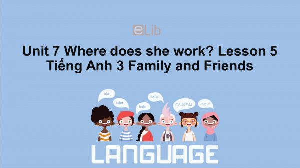 Unit 7 lớp 3: Where does she work?-Lesson 5