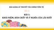Bài 1: Khái niệm, bản chất và ý nghĩa của lãi suất