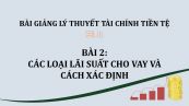 Bài 2: Các loại lãi suất cho vay và cách xác định