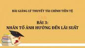 Bài 3: Nhân tố ảnh hưởng đến lãi suất