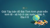 Giải Tập bản đồ Địa lí 8 Bài 8: Tình hình phát triển kinh tế - xã hội ở các nước châu Á